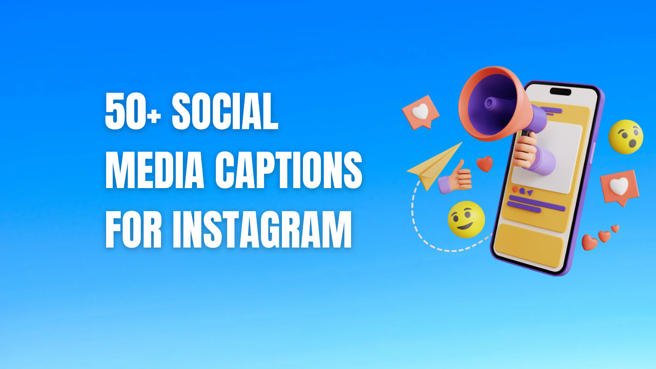 50+ Social Media Captions For Instagram