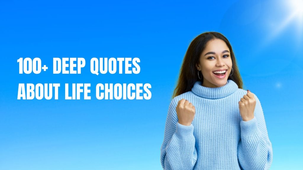 100+ Deep Quotes about life choices