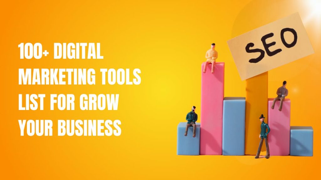 100+ Digital Marketing Tools List For Grow Your Business