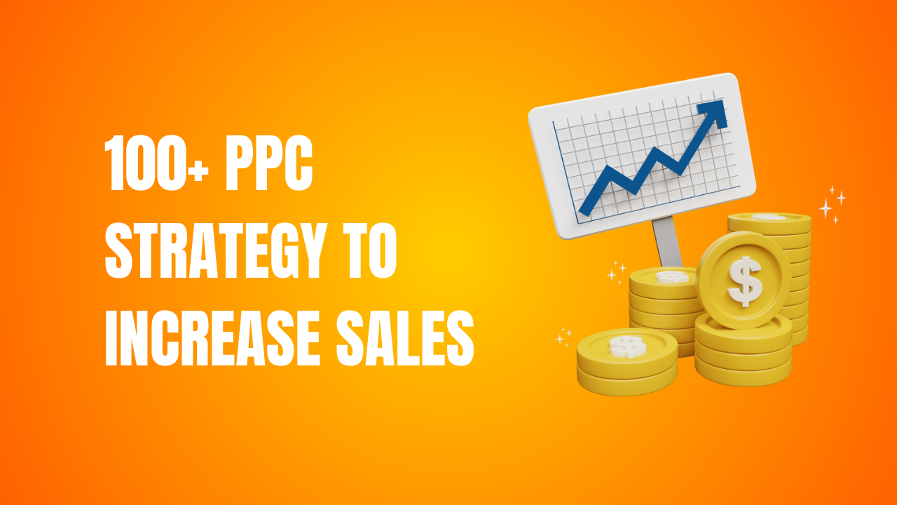 100+ PPC Strategy to Increase Sales